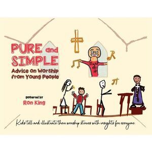 Pure and Simple: Advice on Worship from Young People -- Ron King